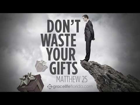 Don’t Waste Your Gifts: Part 1