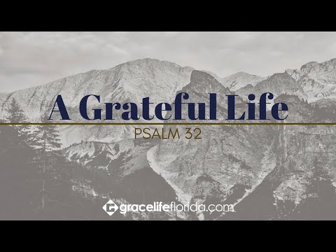 A Grateful Life | Psalm 32