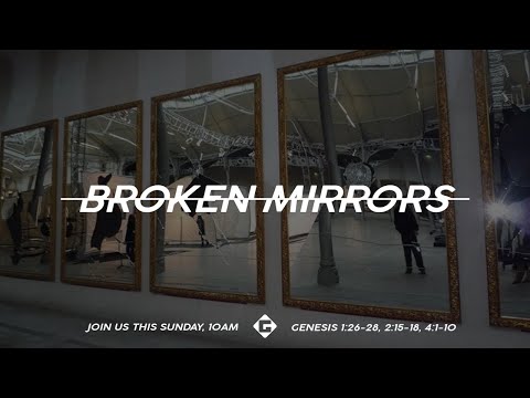 Broken Mirrors | Genesis 1:26-28, 2:15-18, 4:1-10