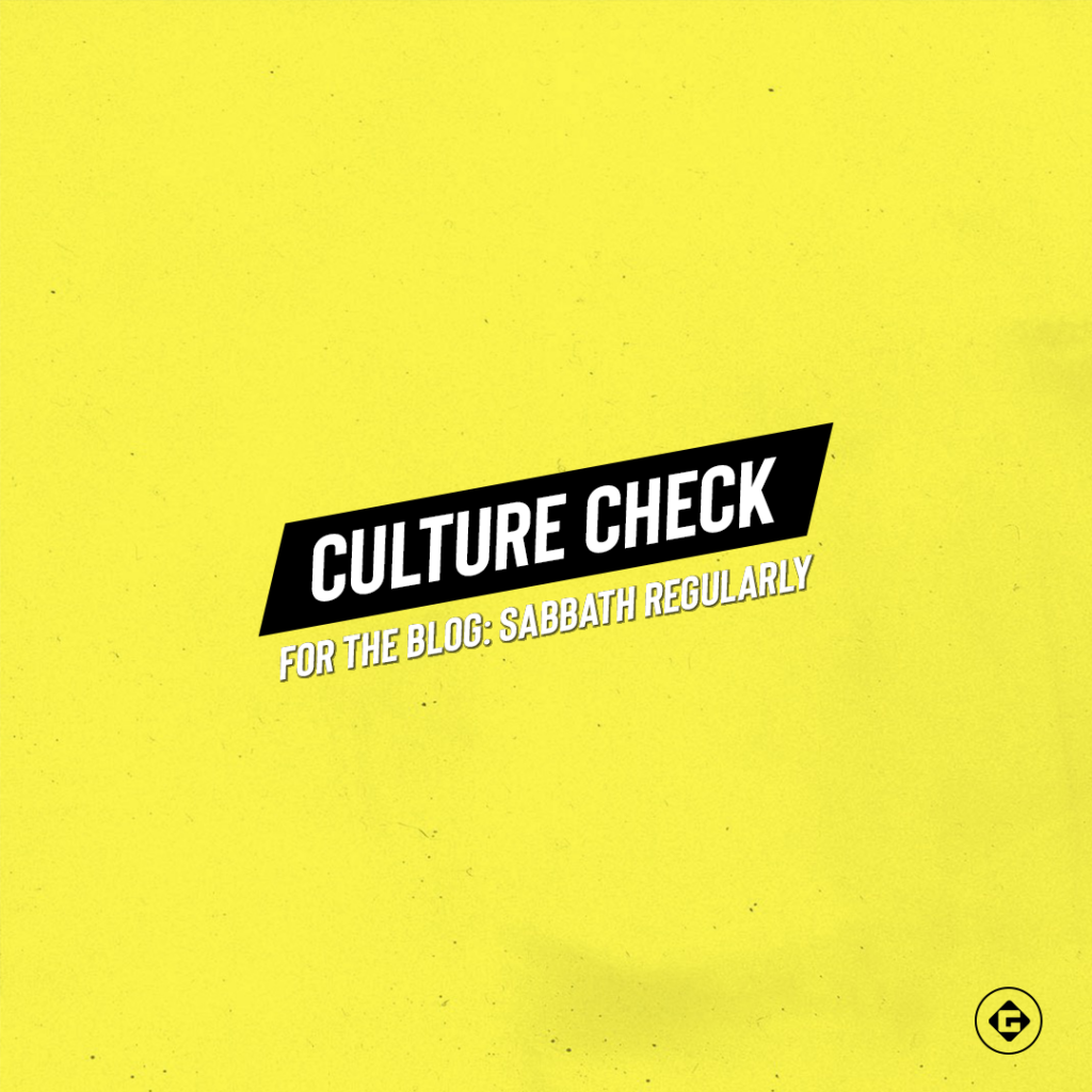 Culture Check: Sabbath Regularly