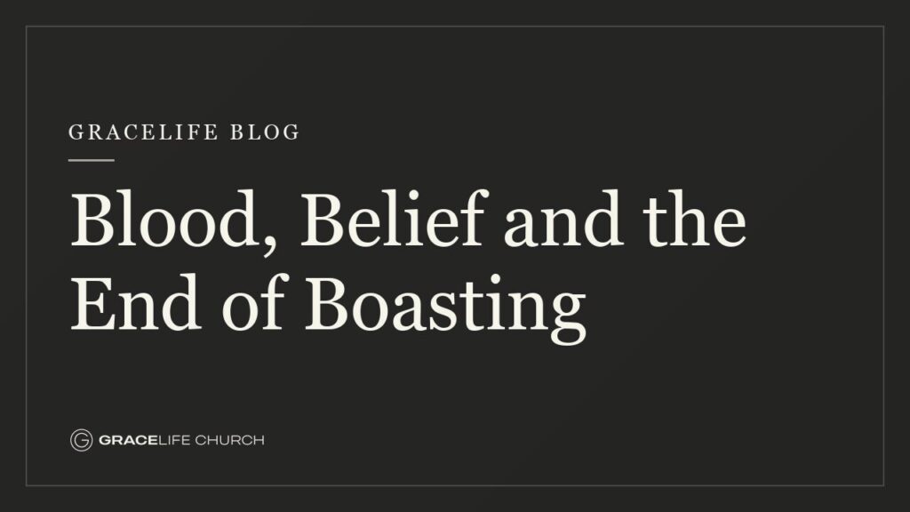 Blood, Belief and the End of Boasting
