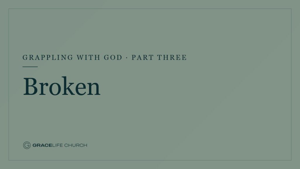 Grappling with God: Part Three – Broken