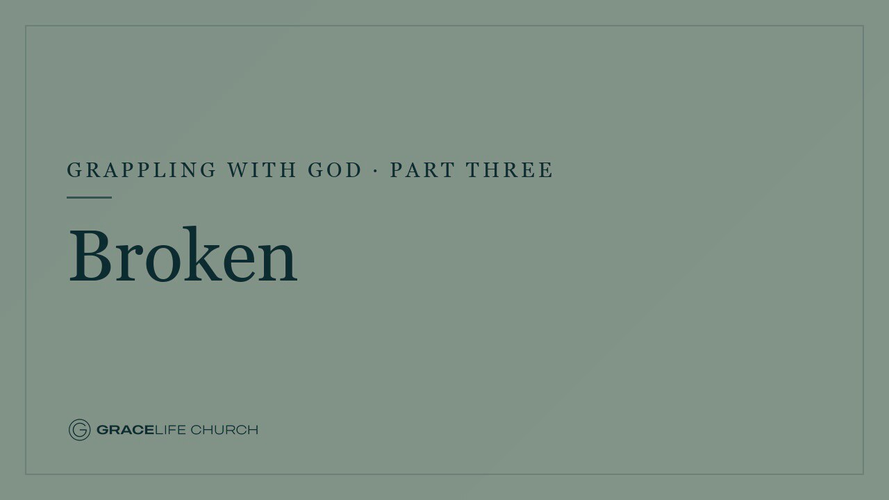 Grappling with God: Part Three – Broken