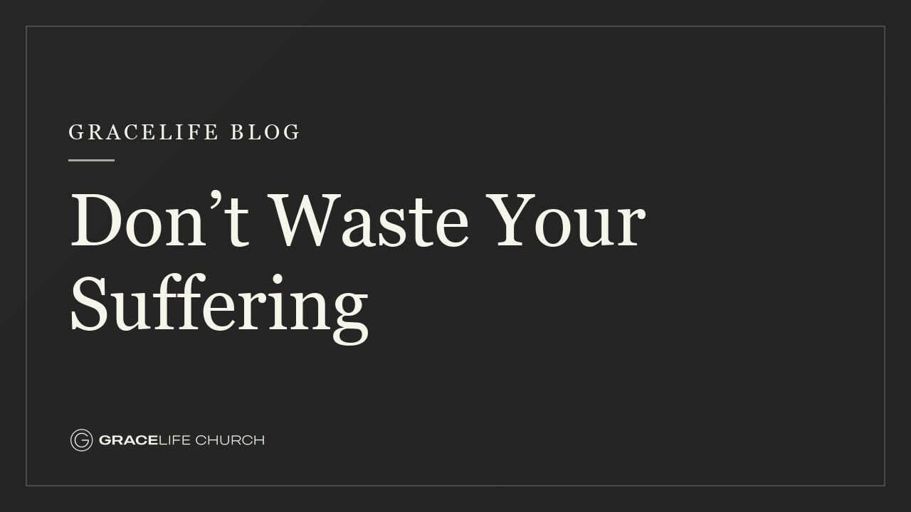 Don’t Waste Your Suffering