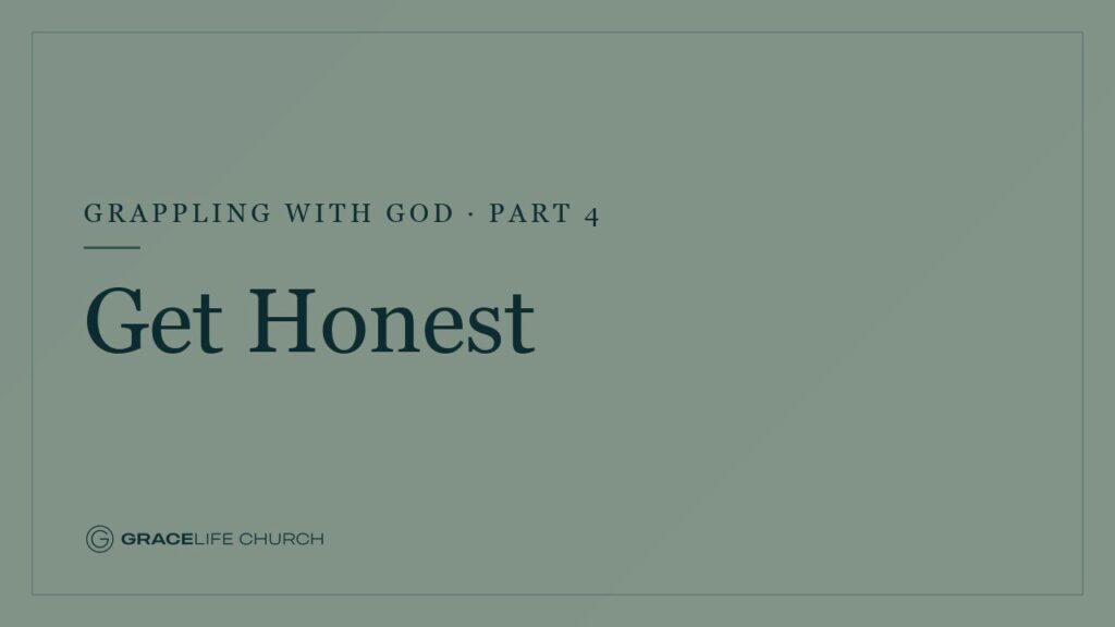 Grappling with God: Part 4 – Get Honest