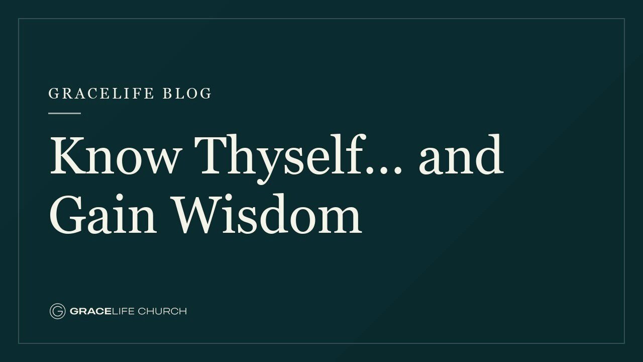 Know Thyself… and Gain Wisdom