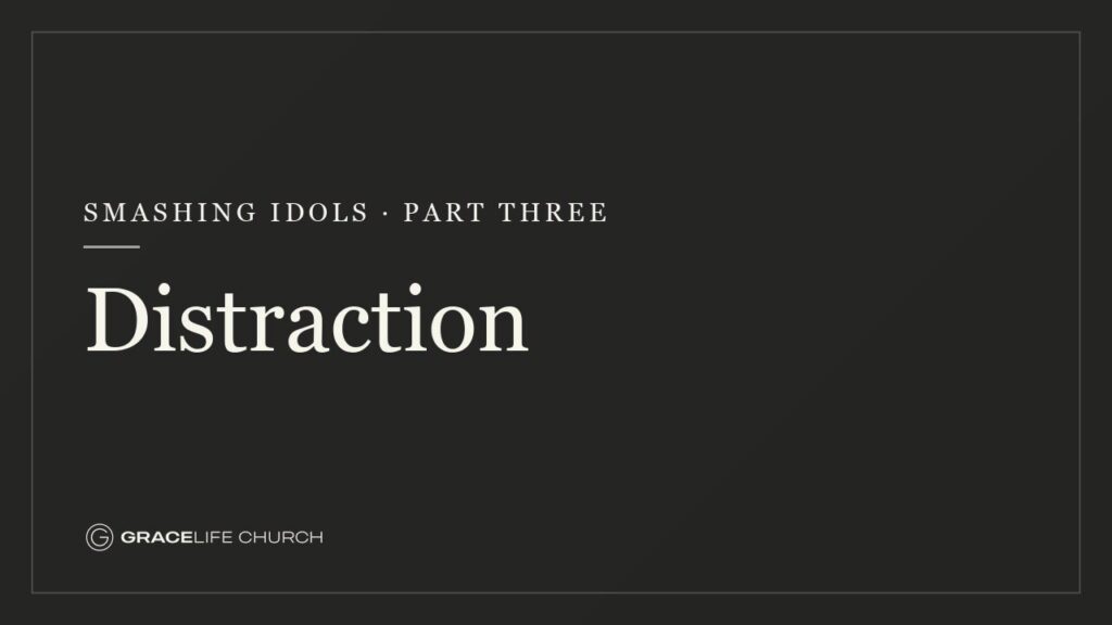 Smashing Idols: Part Three – Distraction