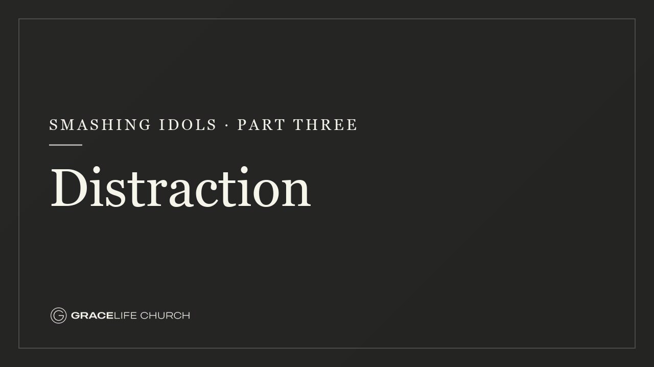 Smashing Idols: Part Three – Distraction