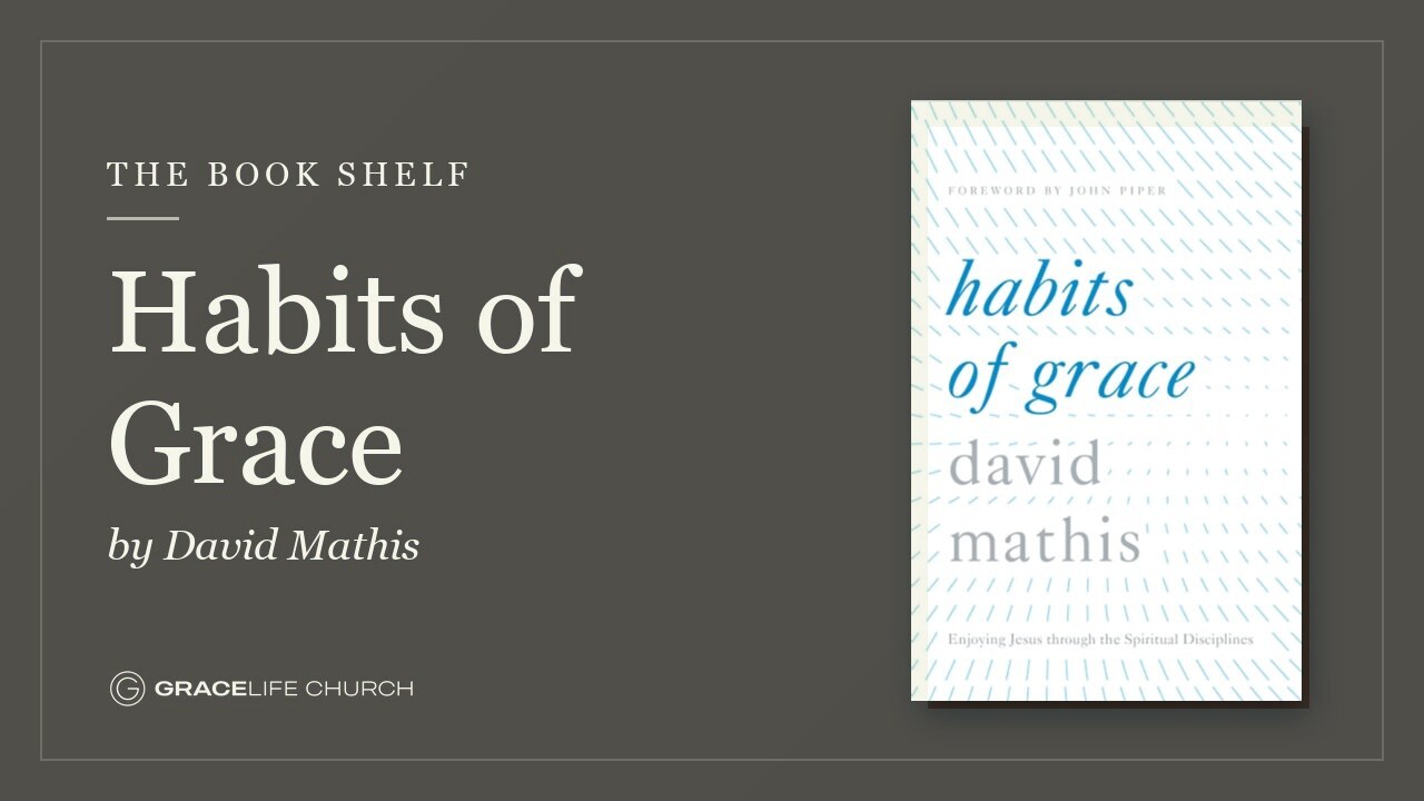 The Book Shelf | Habits of Grace by David Mathis