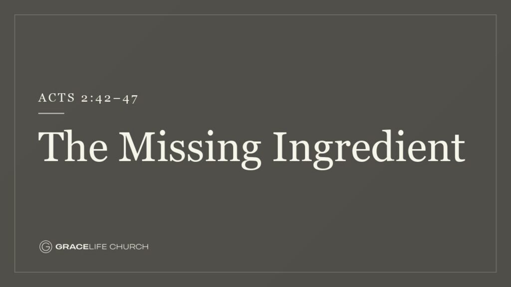 The Missing Ingredient | Acts 2:42-47