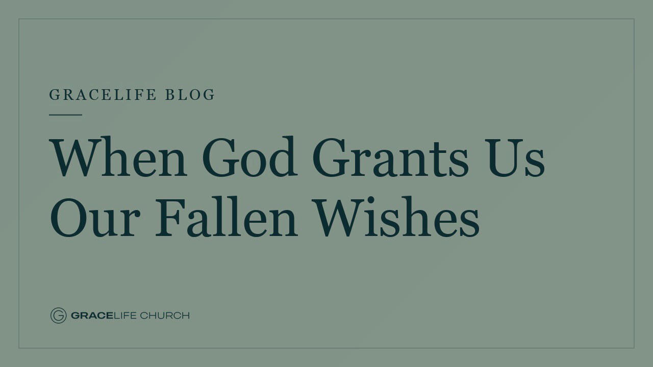 When God Grants Us Our Fallen Wishes