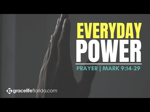 Prayer | Mark 9:14-29 | Everyday Power: Part 1