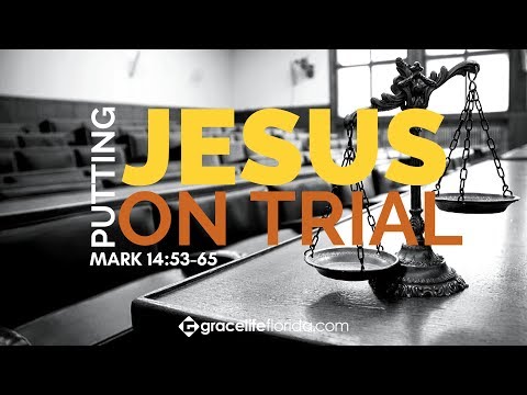 Putting Jesus On Trial | Mark 14:53-65