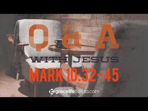 Q&A With Jesus | Mark 10:32-45