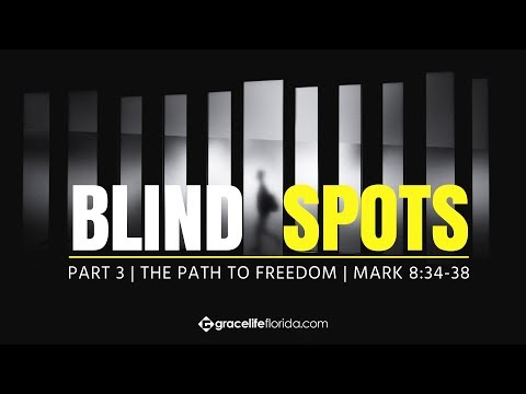 The Path To Freedom | Mark 8:34-38 | Blind Spots: Part 3