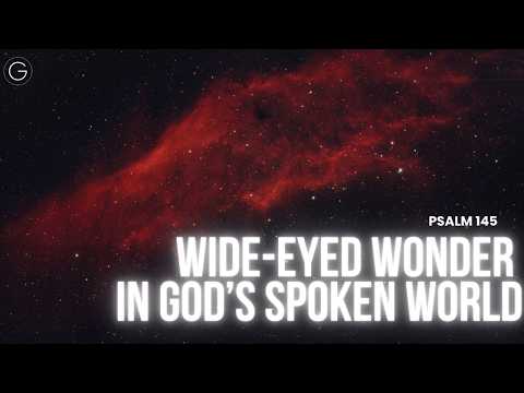 Wide-Eyed Wonder in God’s Spoken World